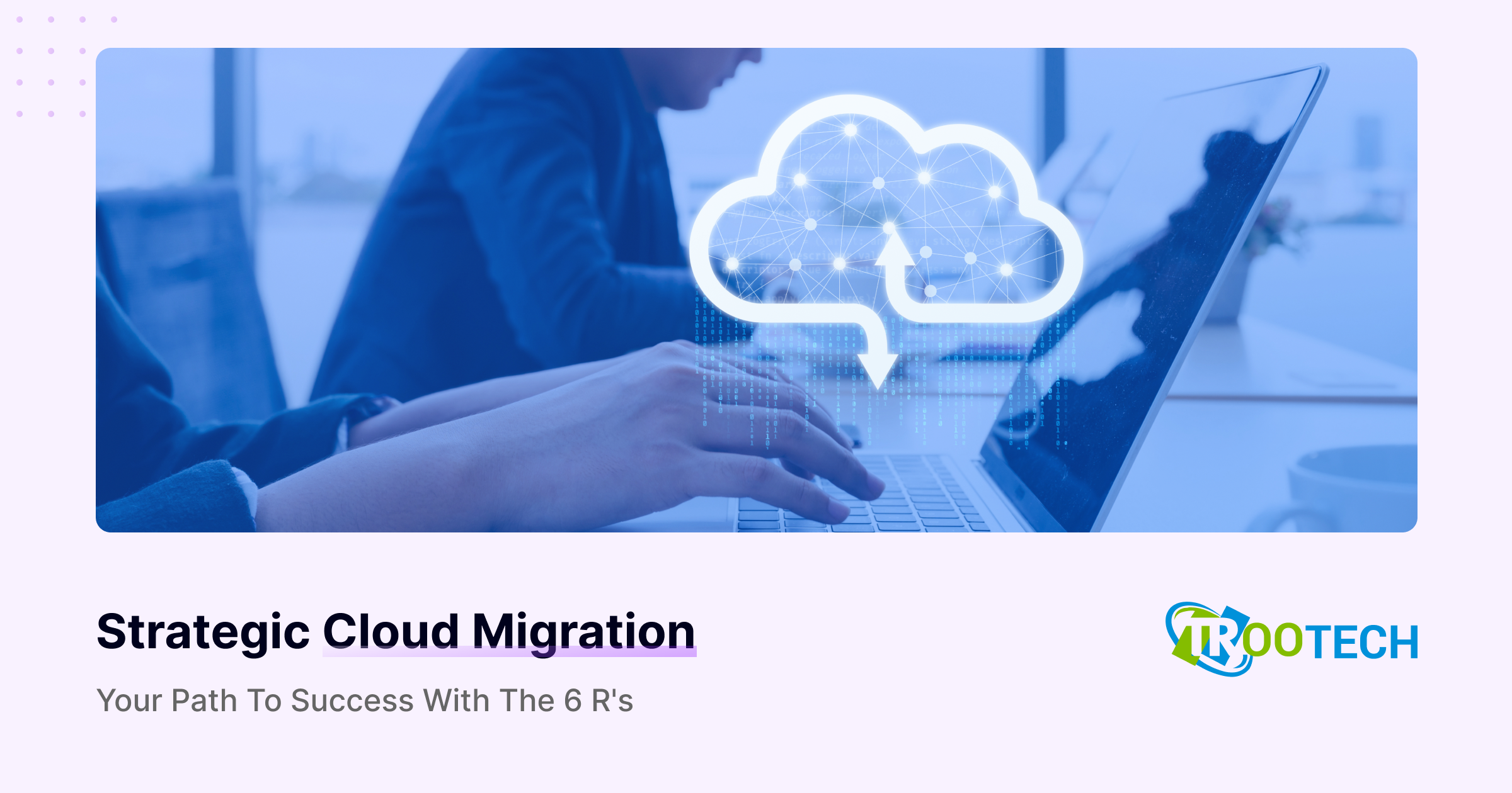 An In-depth and Comprehensive Guide to Cloud Migration Strategy